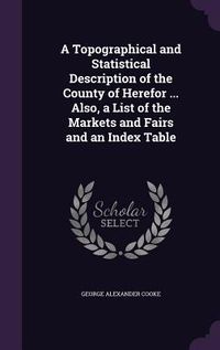Produktbild: A Topographical and Statistical Description of the County of Herefor ... Also, a List of the Markets and Fairs and an Index Table