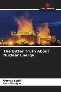 Produktbild: The Bitter Truth About Nuclear Energy
