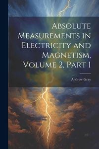 Produktbild: Absolute Measurements in Electricity and Magnetism, Volume 2, part 1