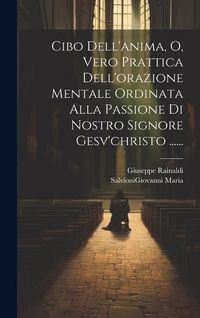 Produktbild: Cibo Dell'anima, O, Vero Prattica Dell'orazione Mentale Ordinata Alla Passione Di Nostro Signore Gesv'christo ......