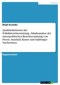 Produktbild: Qualit&auml;tskriterien der Politikberichterstattung - Inhaltsanalyse der innenpolitischen Berichterstattung von Presse, Standard, Kurier und Salzburger Na