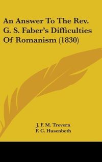 Produktbild: Trevern, J: Answer To The Rev. G. S. Faber's Difficulties Of