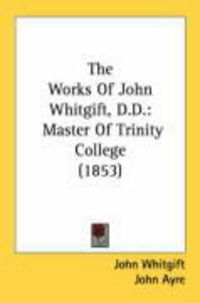Produktbild: The Works of John Whitgift, D.D.: Master of Trinity College (1853)