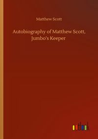 Produktbild: Autobiography of Matthew Scott, Jumbo's Keeper