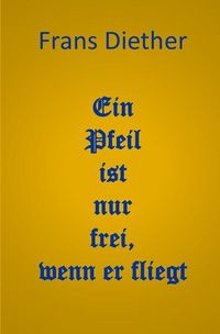 Produktbild: Ein Pfeil ist nur frei, wenn er fliegt