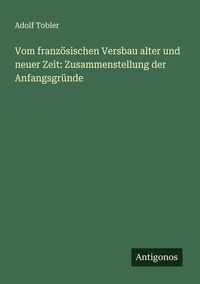 Produktbild: Vom franz&ouml;sischen Versbau alter und neuer Zeit: Zusammenstellung der Anfangsgr&uuml;nde
