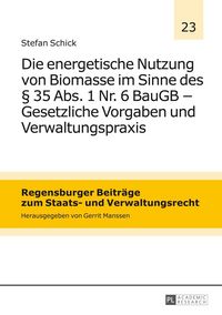Produktbild: Die energetische Nutzung von Biomasse im Sinne des &sect; 35 Abs. 1 Nr. 6 BauGB &ndash; Gesetzliche Vorgaben und Verwaltungspraxis