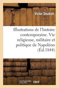 Produktbild: Illustrations de l'histoire contemporaine. Vie religieuse, militaire et politique de Napol&eacute;on