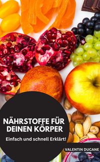 Produktbild: N&Auml;HRSTOFFE F&Uuml;R DEINEN K&Ouml;RPER Einfach und schnell Erkl&auml;rt