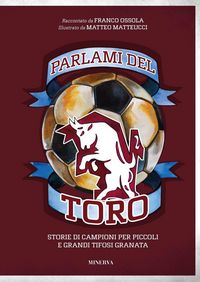 Produktbild: Parlami del Toro. Storie di campioni per piccoli e grandi tifosi granata
