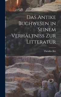 Bild vom Artikel Das Antike Buchwesen in Seinem Verhältniss Zur Litteratur vom Autor Theodor Birt