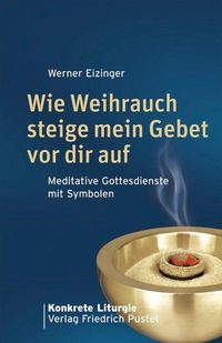 Bild vom Artikel Wie Weihrauch steige mein Gebet vor dir auf vom Autor Werner Eizinger
