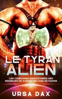 Produktbild: Le Tyran alien (Les compagnes pr&eacute;destin&eacute;es des seigneurs de guerre des Sables marins, #1)