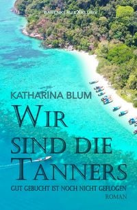 Produktbild: Wir sind die Tanners - Gut gebucht ist noch lange nicht geflogen
