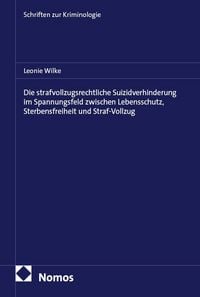 Produktbild: Die strafvollzugsrechtliche Suizidverhinderung im Spannungsfeld zwischen Lebensschutz, Sterbensfreiheit und Straf-Vollzug