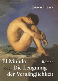 Produktbild: El Mundo oder die Leugnung der Verg&auml;nglichkeit
