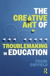 Produktbild: The Creative Art of Troublemaking in Education