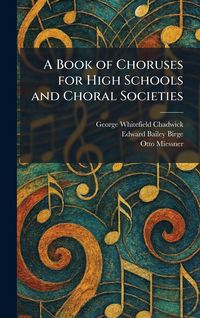 Produktbild: A Book of Choruses for High Schools and Choral Societies