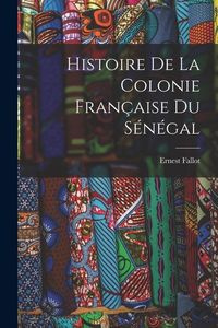 Produktbild: Histoire de la Colonie Fran&ccedil;aise du S&eacute;n&eacute;gal