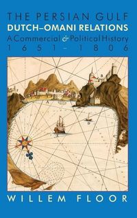 Produktbild: The Persian Gulf: Dutch-Omani Relation, a Commercial and Political History 1651-1806