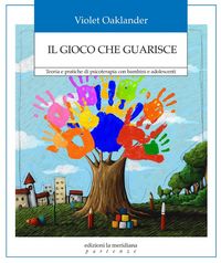 Produktbild: Il gioco che guarisce. Teoria e pratiche di psicoterapia con bambini e adolescenti
