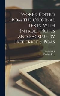 Produktbild: Works. Edited From the Original Texts, With Introd., Notes and Facsims. by Frederick S. Boas