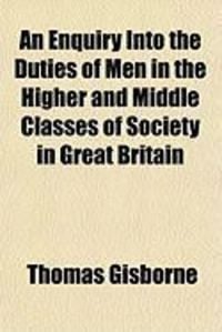 Produktbild: An Enquiry Into the Duties of Men in the Higher and Middle Classes of Society in Great Britain