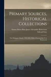 Produktbild: Primary Sources, Historical Collections: The Philippine Islands, 1493-1803, With a Foreword by T. S. Wentworth