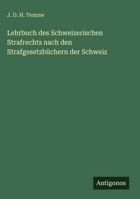 Produktbild: Lehrbuch des Schweizerischen Strafrechts nach den Strafgesetzb&uuml;chern der Schweiz
