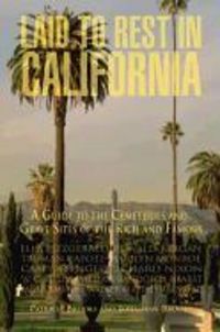 Produktbild: Laid to Rest in California: A Guide to the Cemeteries and Grave Sites of the Rich and Famous