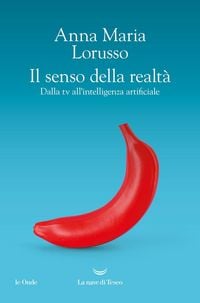Produktbild: Il senso della realt&agrave;. Dalla tv all'intelligenza artificiale