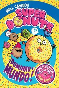 Produktbild: Superd&oacute;nuts. &iexcl;Dominar El Mundo! / Donut Squad: Take Over the World!
