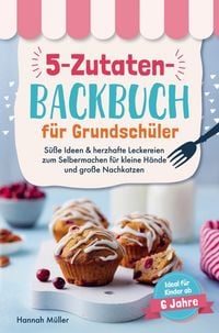 Produktbild: 5-Zutaten-Backbuch f&uuml;r Grundsch&uuml;ler
