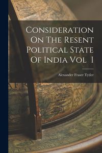 Produktbild: Consideration On The Resent Political State Of India Vol I