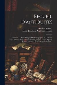 Produktbild: Recueil D'antiquit&eacute;s: Contenant: I. T&ecirc;tes Antiques Ou Iconographie, Ii. Costumes Des Diff&eacute;rens Peuples De L'antiquit&eacute;, Jusqu'au Moyen-&acirc;ge, I
