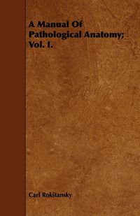 Produktbild: A Manual Of Pathological Anatomy; Vol. I.