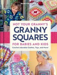 Produktbild: Not Your Granny's Granny Squares for Babies and Kids