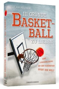 Bild vom Artikel 111 Gründe, Basketball zu lieben vom Autor Claus Melchior