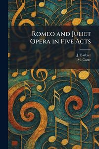 Produktbild: Romeo and Juliet Opera in Five Acts