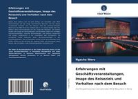 Produktbild: Erfahrungen mit Gesch&auml;ftsveranstaltungen, Image des Reiseziels und Verhalten nach dem Besuch