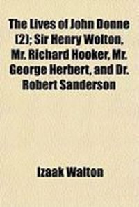 Produktbild: The Lives of John Donne (2); Sir Henry Wolton, Mr. Richard Hooker, Mr. George Herbert, and Dr. Robert Sanderson