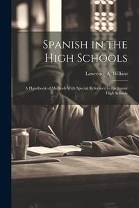 Produktbild: Spanish in the High Schools; a Handbook of Methods With Special Reference to the Junior High Schools