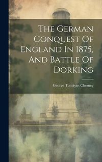 Produktbild: The German Conquest Of England In 1875, And Battle Of Dorking