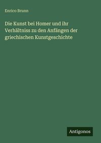Produktbild: Die Kunst bei Homer und ihr Verh&auml;ltniss zu den Anf&auml;ngen der griechischen Kunstgeschichte