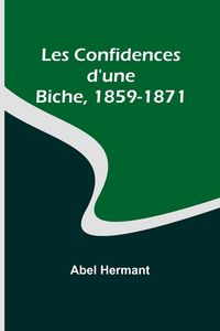 Produktbild: Les Confidences d'une Biche, 1859-1871