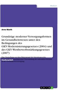 Produktbild: Grundz&uuml;ge moderner Versorgungsformen im Gesundheitswesen unter den Bedingungen des GKV-Modernisierungsgesetzes (2004) un
