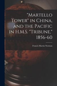 Produktbild: "Martello Tower" in China, and the Pacific in H.M.S. "Tribune," 1856-60