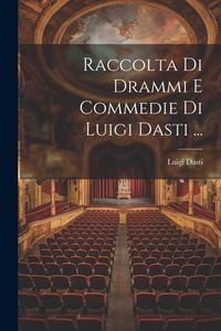 Produktbild: Raccolta Di Drammi E Commedie Di Luigi Dasti ...