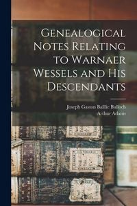 Produktbild: Genealogical Notes Relating to Warnaer Wessels and His Descendants