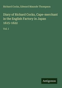 Produktbild: Diary of Richard Cocks, Cape-merchant in the English Factory in Japan 1615-1622